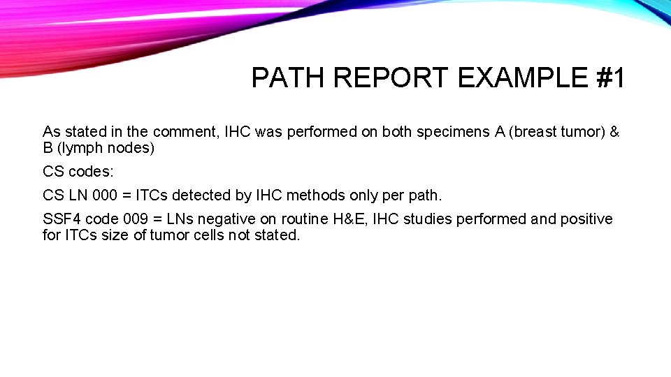 PATH REPORT EXAMPLE #1 As stated in the comment, IHC was performed on both