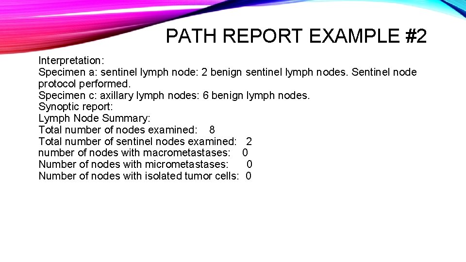 PATH REPORT EXAMPLE #2 Interpretation: Specimen a: sentinel lymph node: 2 benign sentinel lymph