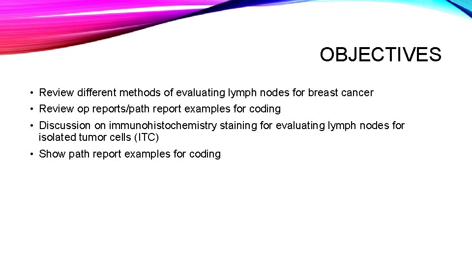OBJECTIVES • Review different methods of evaluating lymph nodes for breast cancer • Review