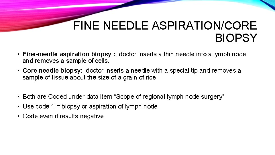 FINE NEEDLE ASPIRATION/CORE BIOPSY • Fine-needle aspiration biopsy : doctor inserts a thin needle