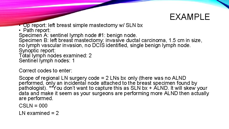 EXAMPLE • Op report: left breast simple mastectomy w/ SLN bx • Path report: