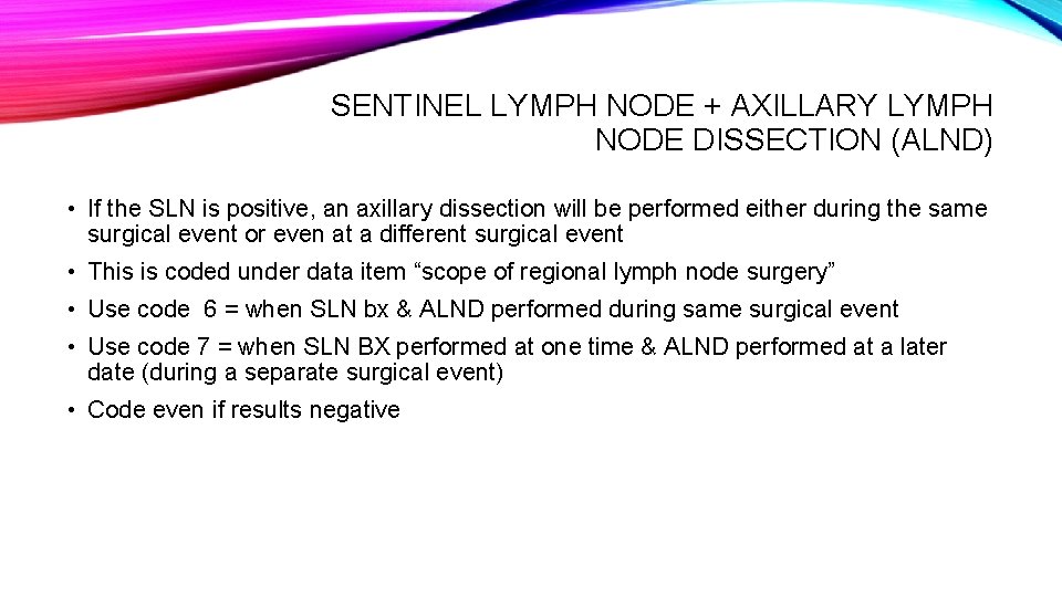 SENTINEL LYMPH NODE + AXILLARY LYMPH NODE DISSECTION (ALND) • If the SLN is