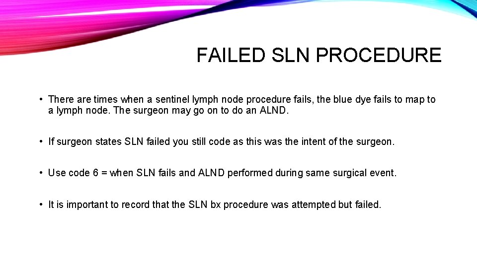 FAILED SLN PROCEDURE • There are times when a sentinel lymph node procedure fails,