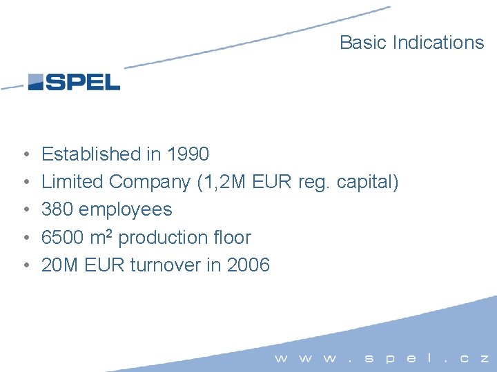Basic Indications • • • Established in 1990 Limited Company (1, 2 M EUR