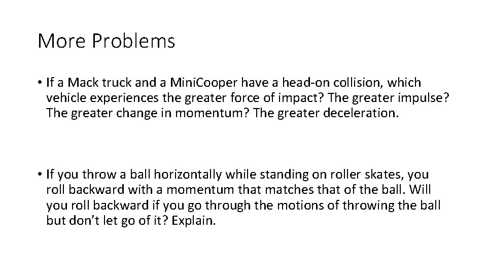 More Problems • If a Mack truck and a Mini. Cooper have a head-on
