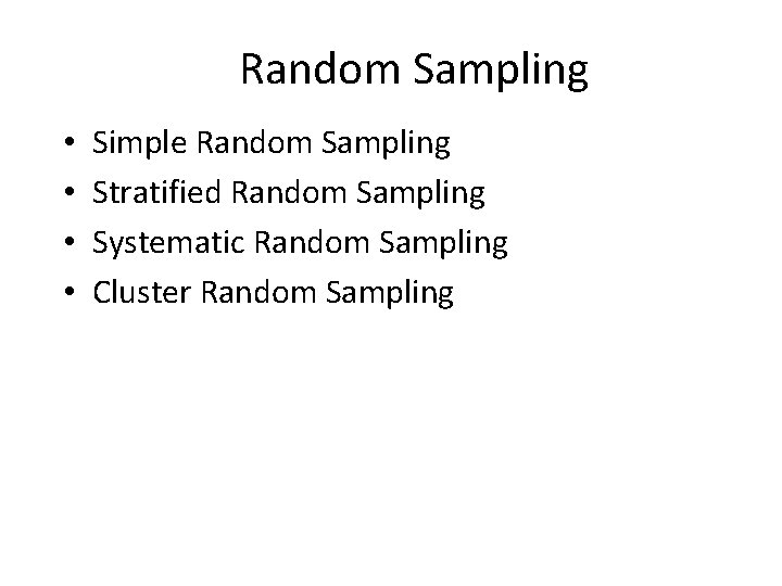 Random Sampling • • Simple Random Sampling Stratified Random Sampling Systematic Random Sampling Cluster