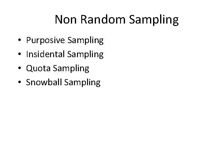 Non Random Sampling • • Purposive Sampling Insidental Sampling Quota Sampling Snowball Sampling 