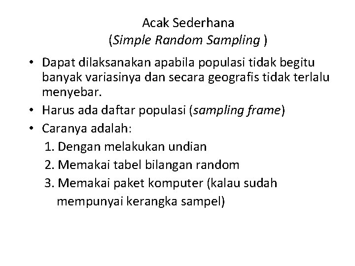 Acak Sederhana (Simple Random Sampling ) • Dapat dilaksanakan apabila populasi tidak begitu banyak