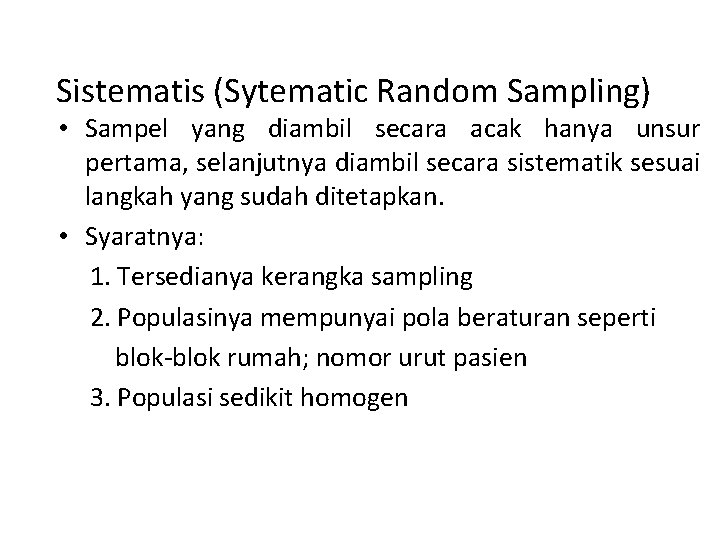 Sistematis (Sytematic Random Sampling) • Sampel yang diambil secara acak hanya unsur pertama, selanjutnya