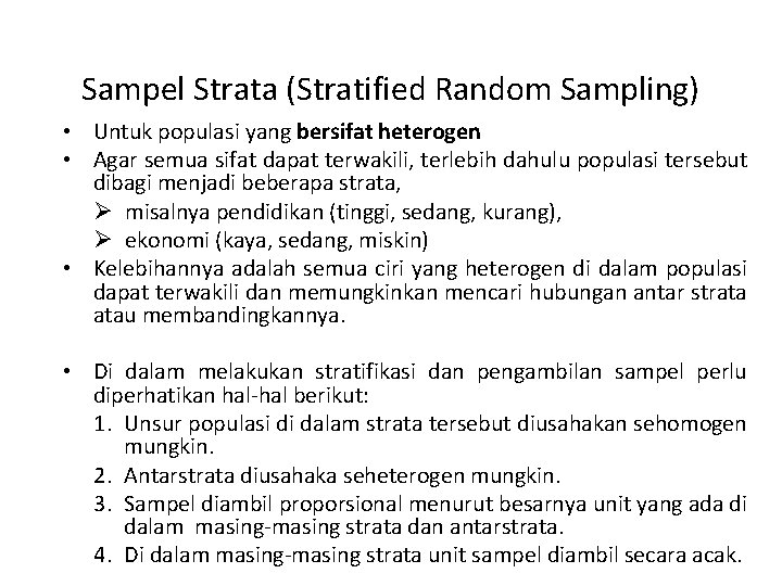 Sampel Strata (Stratified Random Sampling) • Untuk populasi yang bersifat heterogen • Agar semua