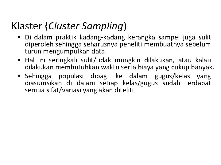 Klaster (Cluster Sampling) • Di dalam praktik kadang-kadang kerangka sampel juga sulit diperoleh sehingga