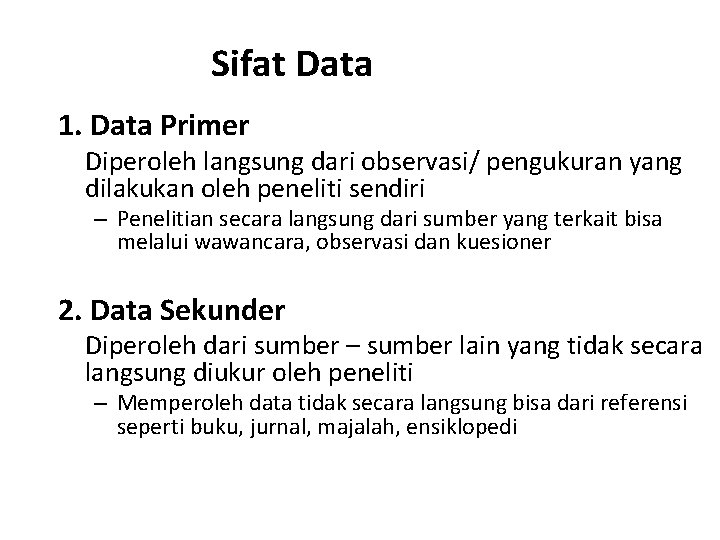 Sifat Data 1. Data Primer Diperoleh langsung dari observasi/ pengukuran yang dilakukan oleh peneliti