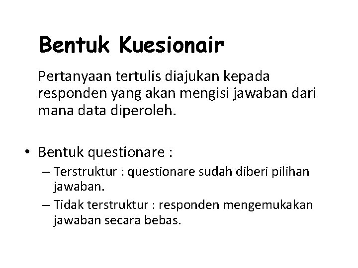 Bentuk Kuesionair Pertanyaan tertulis diajukan kepada responden yang akan mengisi jawaban dari mana data