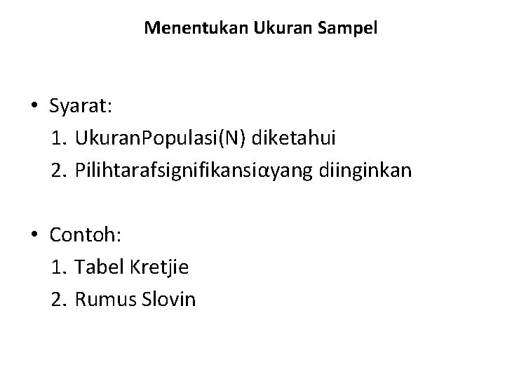Menentukan Ukuran Sampel • Syarat: 1. Ukuran. Populasi(N) diketahui 2. Pilihtarafsignifikansiαyang diinginkan • Contoh: