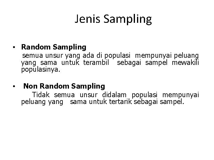 Jenis Sampling • Random Sampling semua unsur yang ada di populasi mempunyai peluang yang