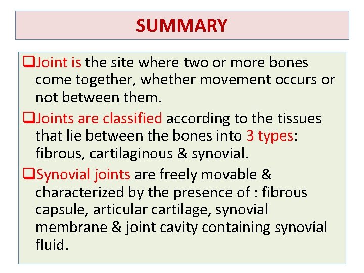 SUMMARY q. Joint is the site where two or more bones come together, whether