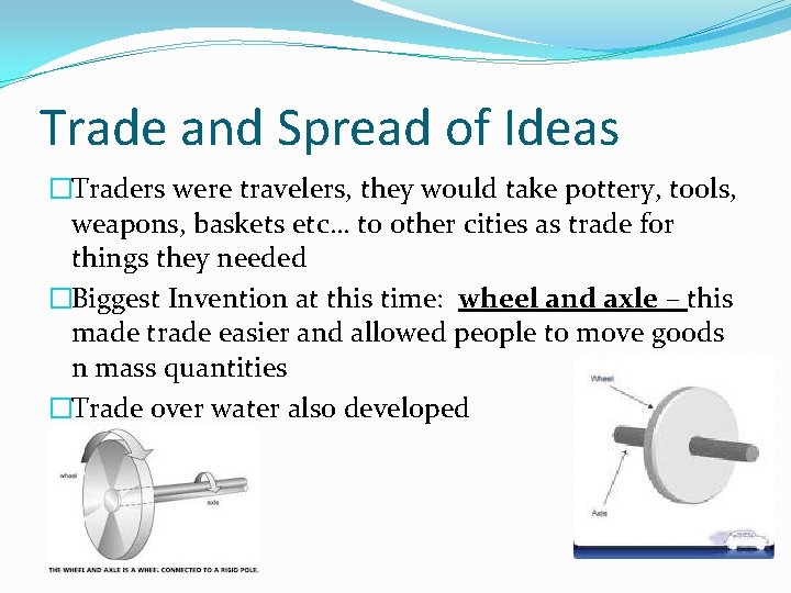 Trade and Spread of Ideas �Traders were travelers, they would take pottery, tools, weapons,