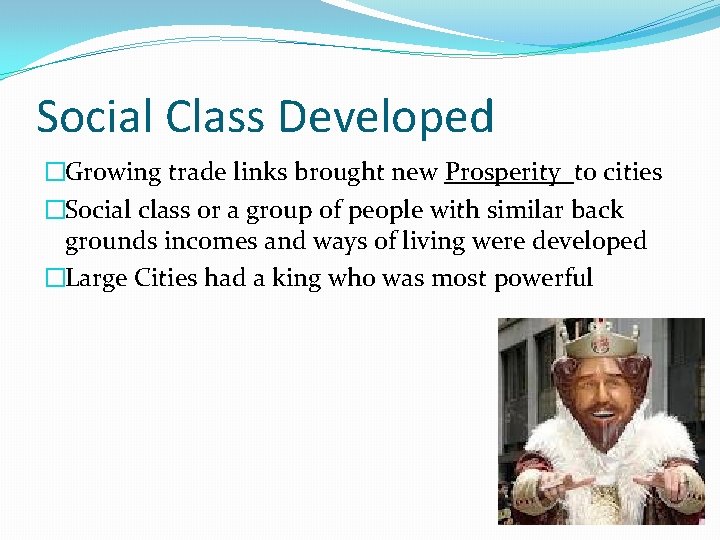 Social Class Developed �Growing trade links brought new Prosperity to cities �Social class or