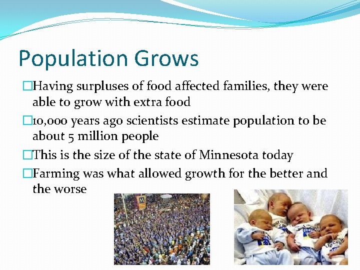 Population Grows �Having surpluses of food affected families, they were able to grow with