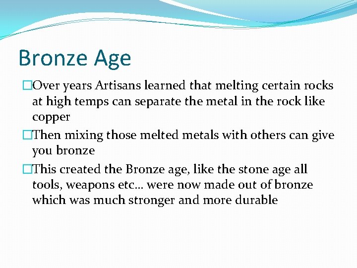 Bronze Age �Over years Artisans learned that melting certain rocks at high temps can