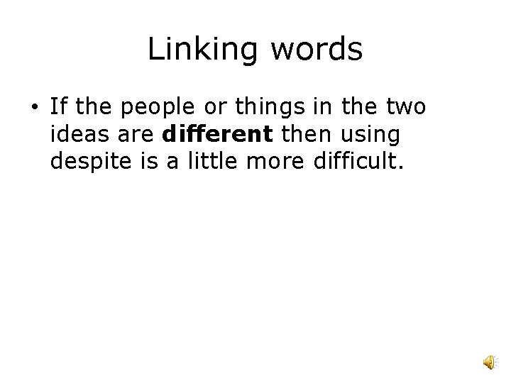 Linking words • If the people or things in the two ideas are different