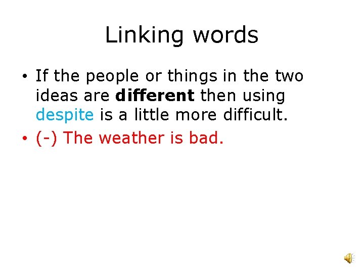 Linking words • If the people or things in the two ideas are different