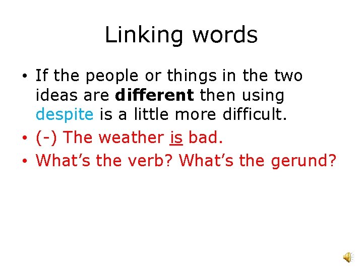 Linking words • If the people or things in the two ideas are different