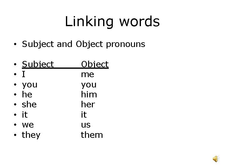 Linking words • Subject and Object pronouns • • Subject I you he she