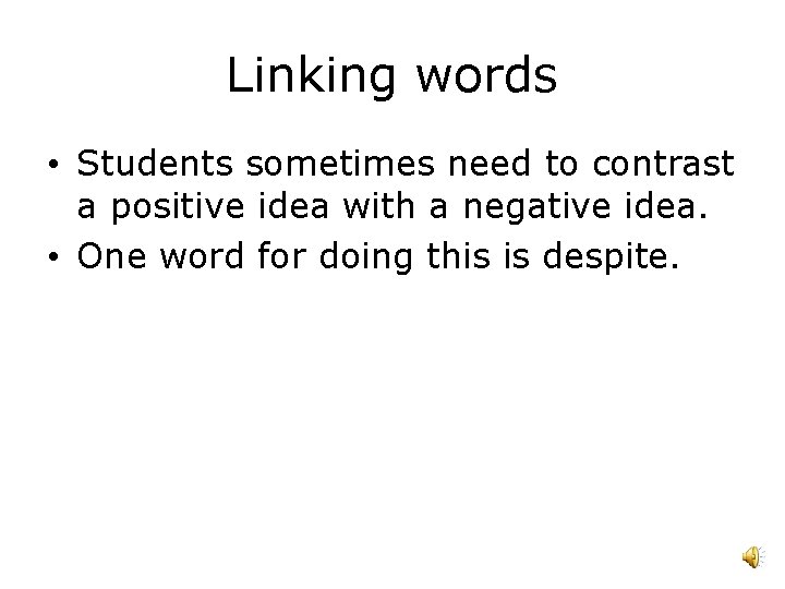 Linking words • Students sometimes need to contrast a positive idea with a negative