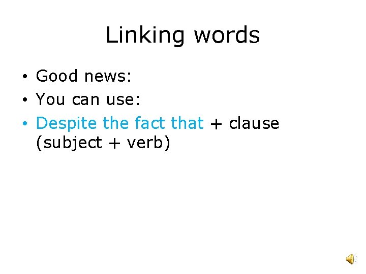 Linking words • Good news: • You can use: • Despite the fact that