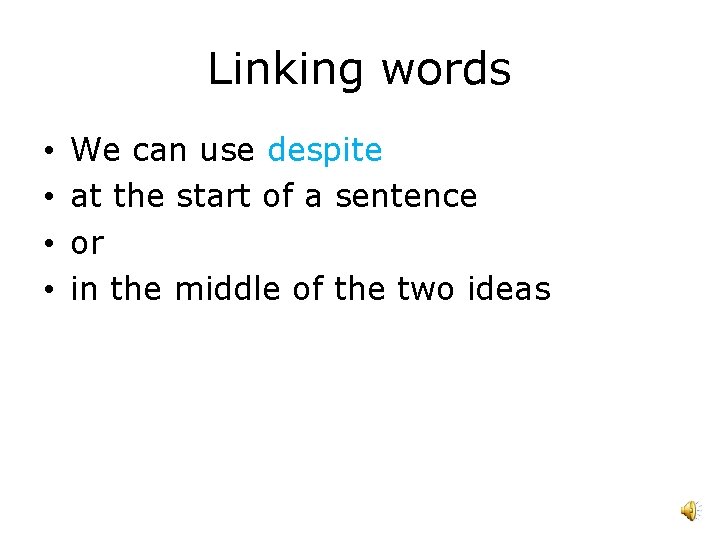 Linking words • • We can use despite at the start of a sentence