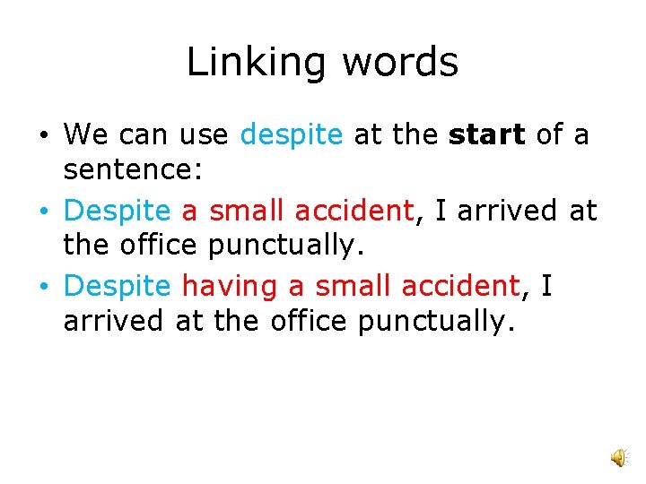 Linking words • We can use despite at the start of a sentence: •