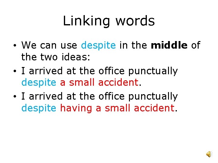 Linking words • We can use despite in the middle of the two ideas: