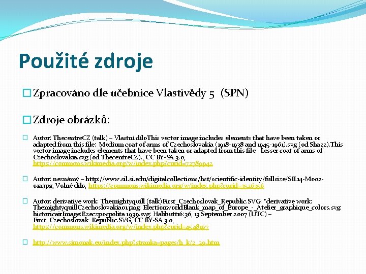 Použité zdroje �Zpracováno dle učebnice Vlastivědy 5 (SPN) �Zdroje obrázků: � Autor: Thecentre. CZ