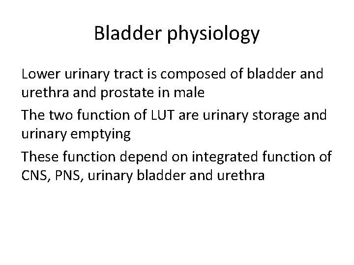 Bladder physiology Lower urinary tract is composed of bladder and urethra and prostate in