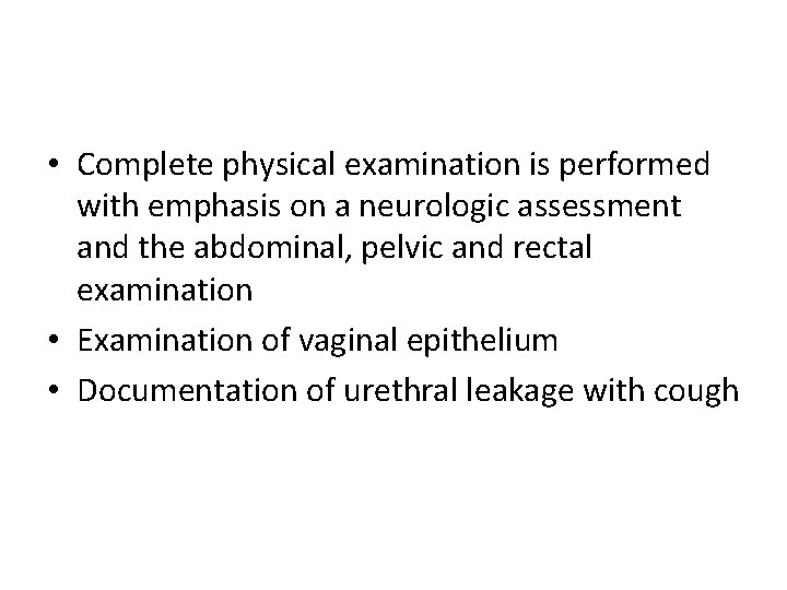 • Complete physical examination is performed with emphasis on a neurologic assessment and • Complete physical examination is performed with emphasis on a neurologic assessment and