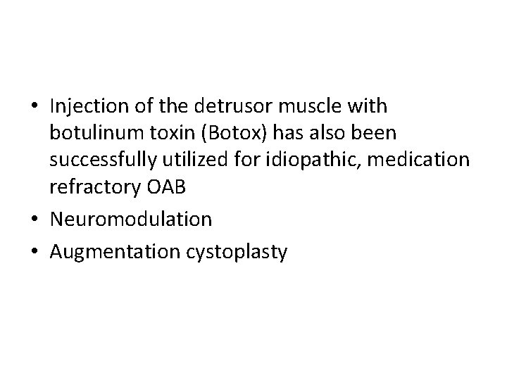 • Injection of the detrusor muscle with botulinum toxin (Botox) has also been • Injection of the detrusor muscle with botulinum toxin (Botox) has also been