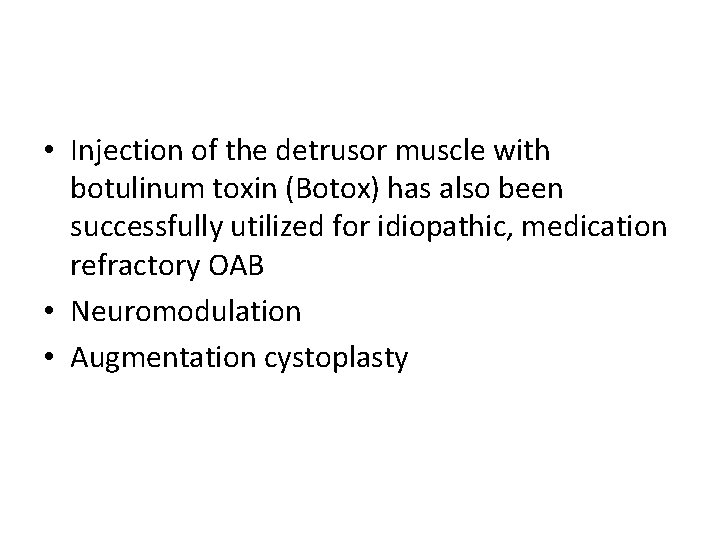  • Injection of the detrusor muscle with botulinum toxin (Botox) has also been