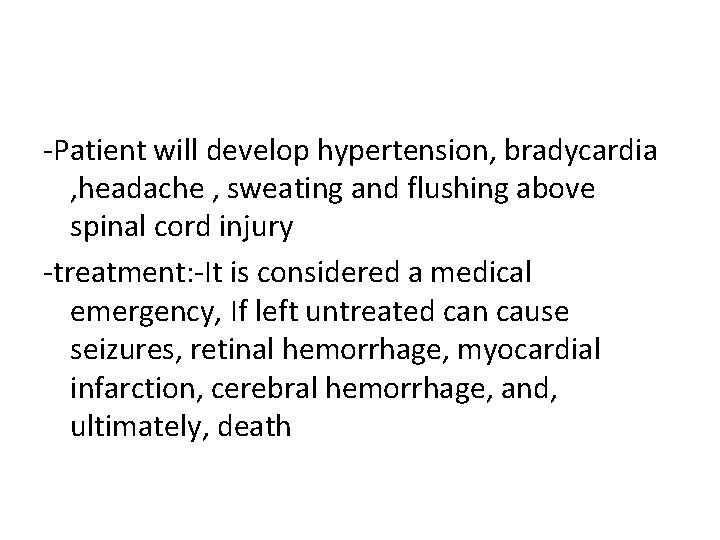 -Patient will develop hypertension, bradycardia , headache , sweating and flushing above spinal cord -Patient will develop hypertension, bradycardia , headache , sweating and flushing above spinal cord