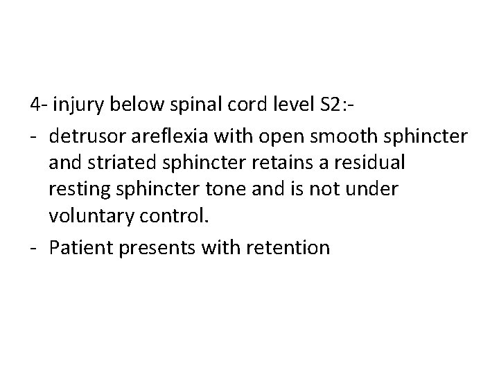 4 - injury below spinal cord level S 2: - detrusor areflexia with open 4 - injury below spinal cord level S 2: - detrusor areflexia with open