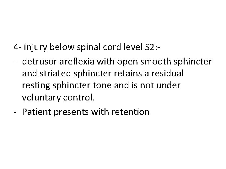 4 - injury below spinal cord level S 2: - detrusor areflexia with open