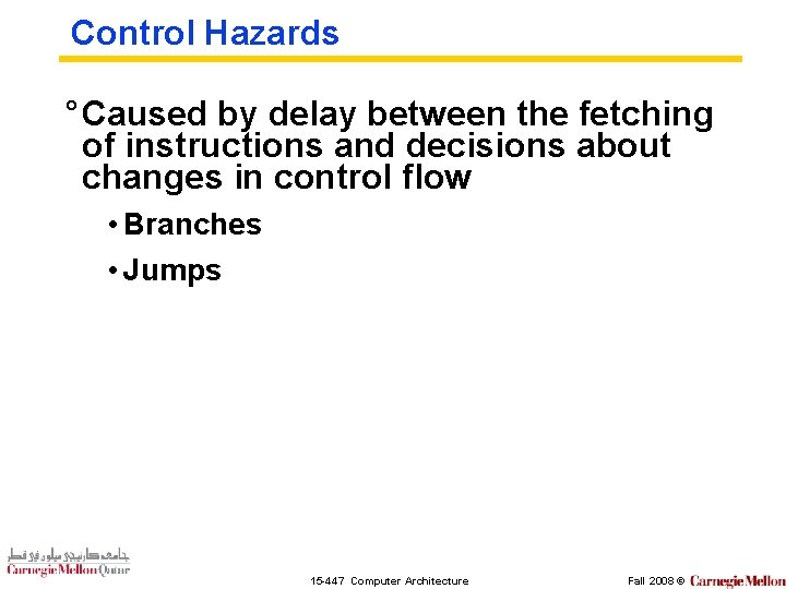 Control Hazards ° Caused by delay between the fetching of instructions and decisions about