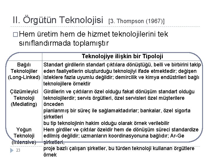 II. Örgütün Teknolojisi [3. Thompson (1967)] � Hem üretim hem de hizmet teknolojilerini tek