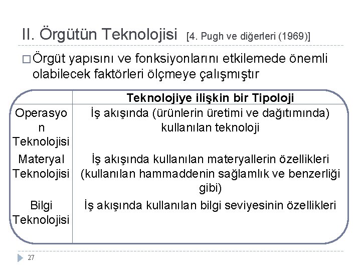 II. Örgütün Teknolojisi [4. Pugh ve diğerleri (1969)] � Örgüt yapısını ve fonksiyonlarını etkilemede