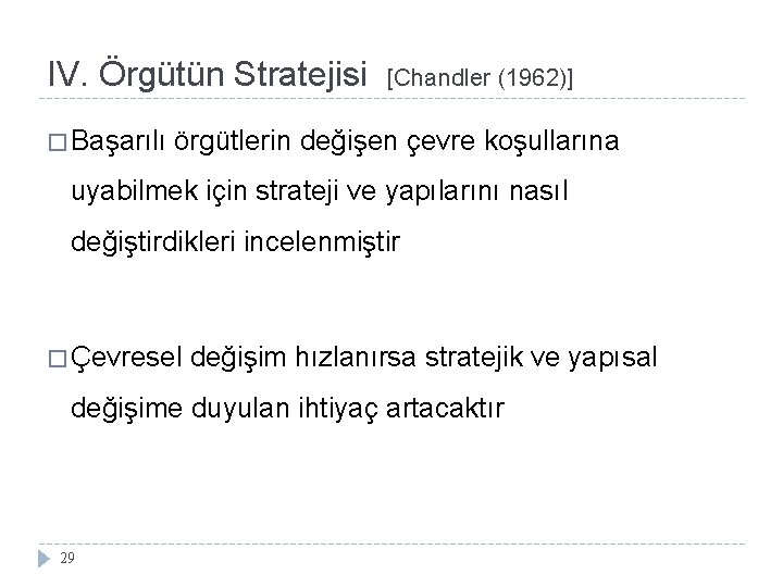 IV. Örgütün Stratejisi � Başarılı [Chandler (1962)] örgütlerin değişen çevre koşullarına uyabilmek için strateji