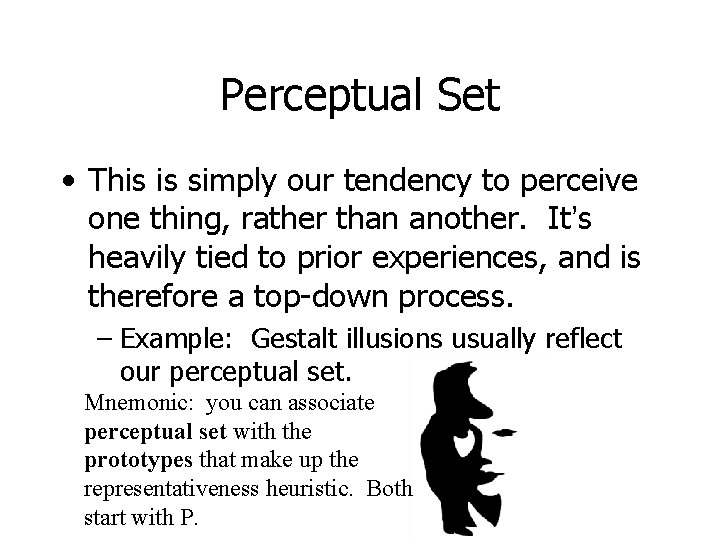 Perceptual Set • This is simply our tendency to perceive one thing, rather than