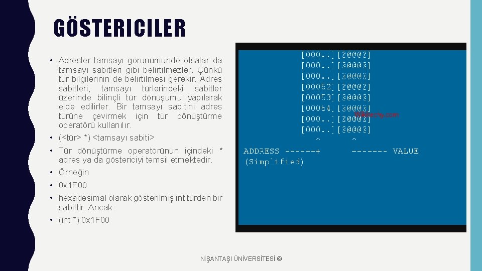 GÖSTERICILER • Adresler tamsayı görünümünde olsalar da tamsayı sabitleri gibi belirtilmezler. Çünkü tür bilgilerinin