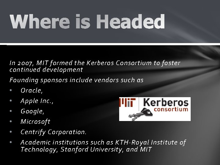 In 2007, MIT formed the Kerberos Consortium to foster continued development Founding sponsors include