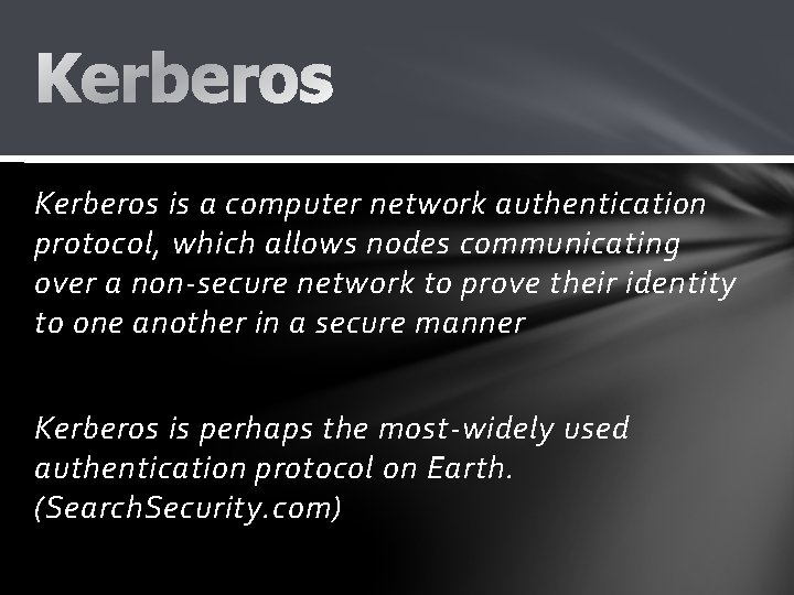 Kerberos is a computer network authentication protocol, which allows nodes communicating over a non-secure