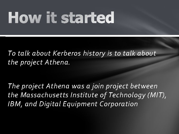 To talk about Kerberos history is to talk about the project Athena. The project